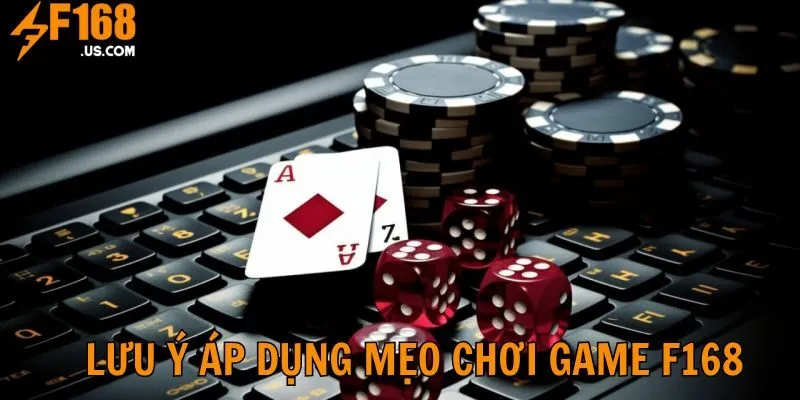 Thành viên cần lưu ý những gì khi sử dụng mẹo chơi game F168 chuẩn 