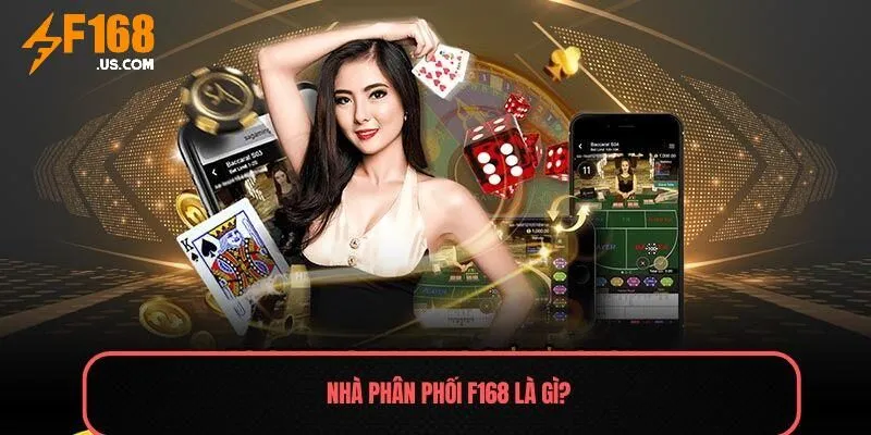 Nhà phân phối F168 là gì?