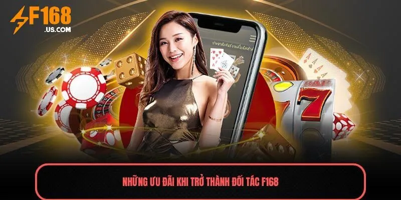 Những ưu đãi khi trở thành đối tác F168