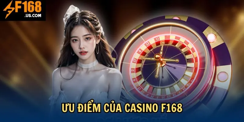 Những ưu điểm nổi trội về sảnh cá cược Casino tại F168