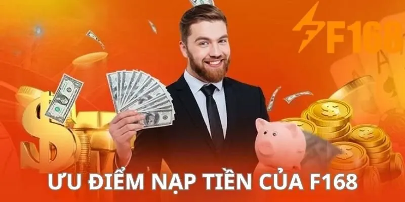 Ưu điểm nạp tiền tại sảnh cược F168